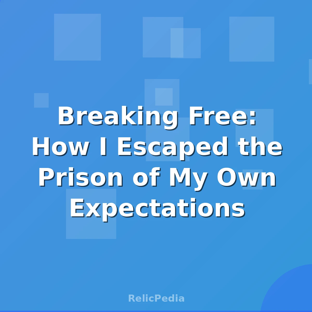 Breaking Free: How I Escaped the Prison of My Own Expectations