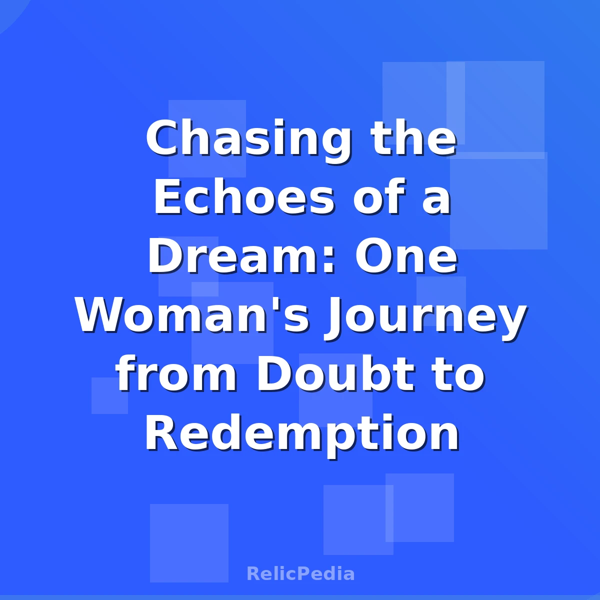 Chasing the Echoes of a Dream: One Woman's Journey from Doubt to Redemption