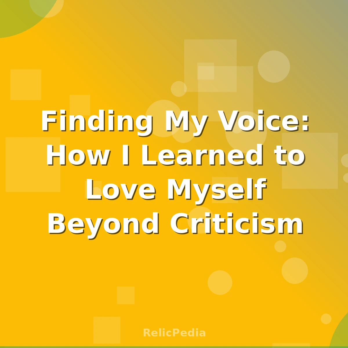Finding My Voice: How I Learned to Love Myself Beyond Criticism