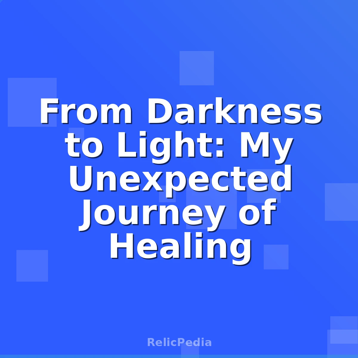 From Darkness to Light: My Unexpected Journey of Healing
