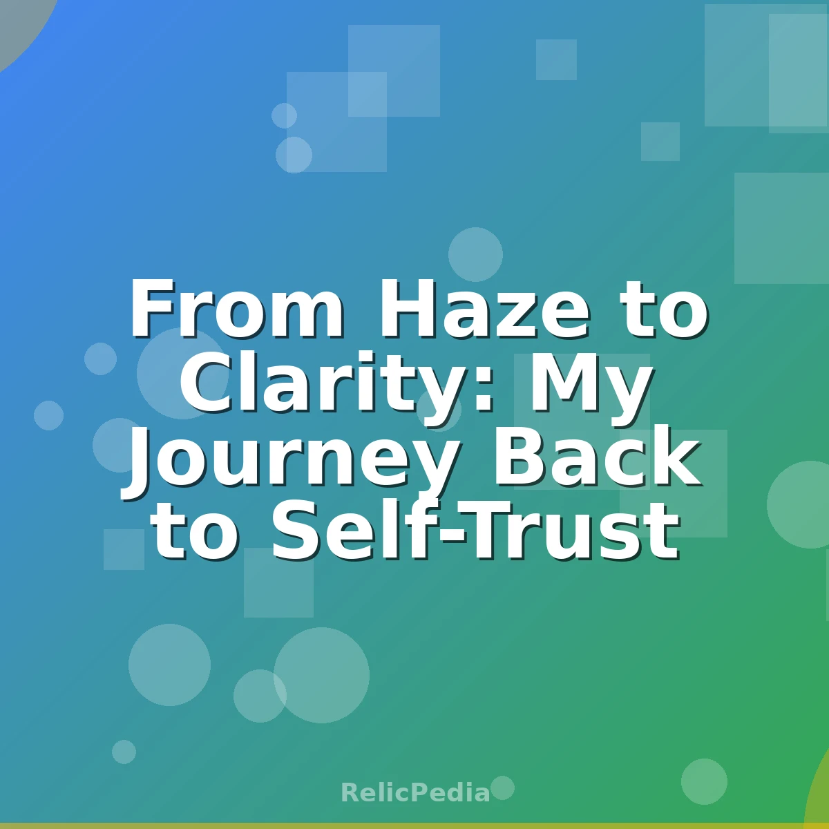 From Haze to Clarity: My Journey Back to Self-Trust