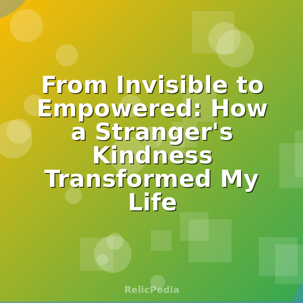 From Invisible to Empowered: How a Stranger's Kindness Transformed My Life
