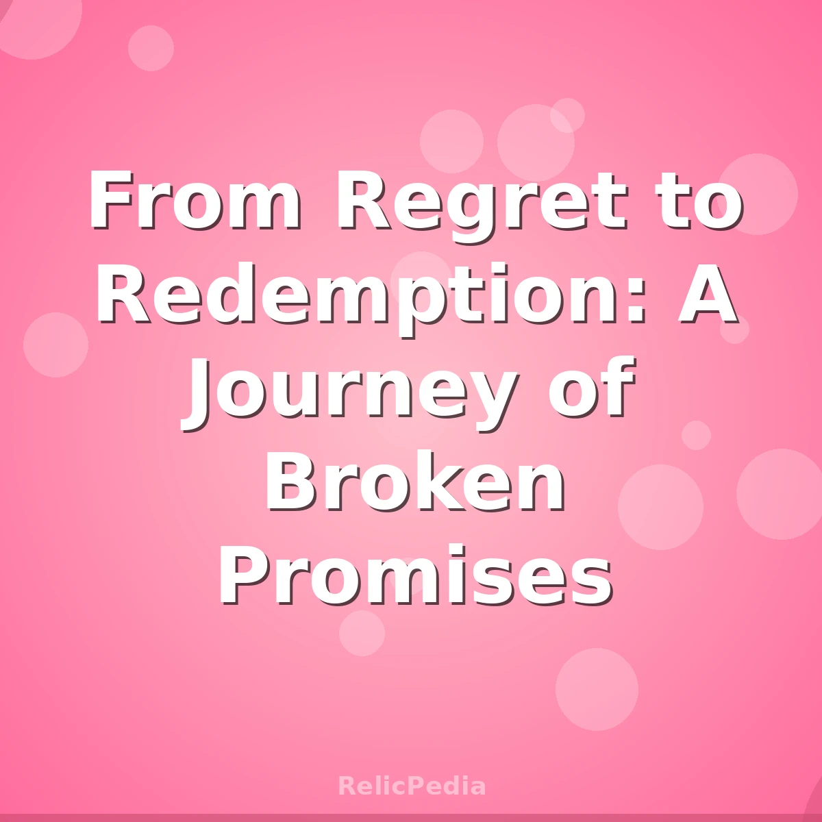 From Regret to Redemption: A Journey of Broken Promises