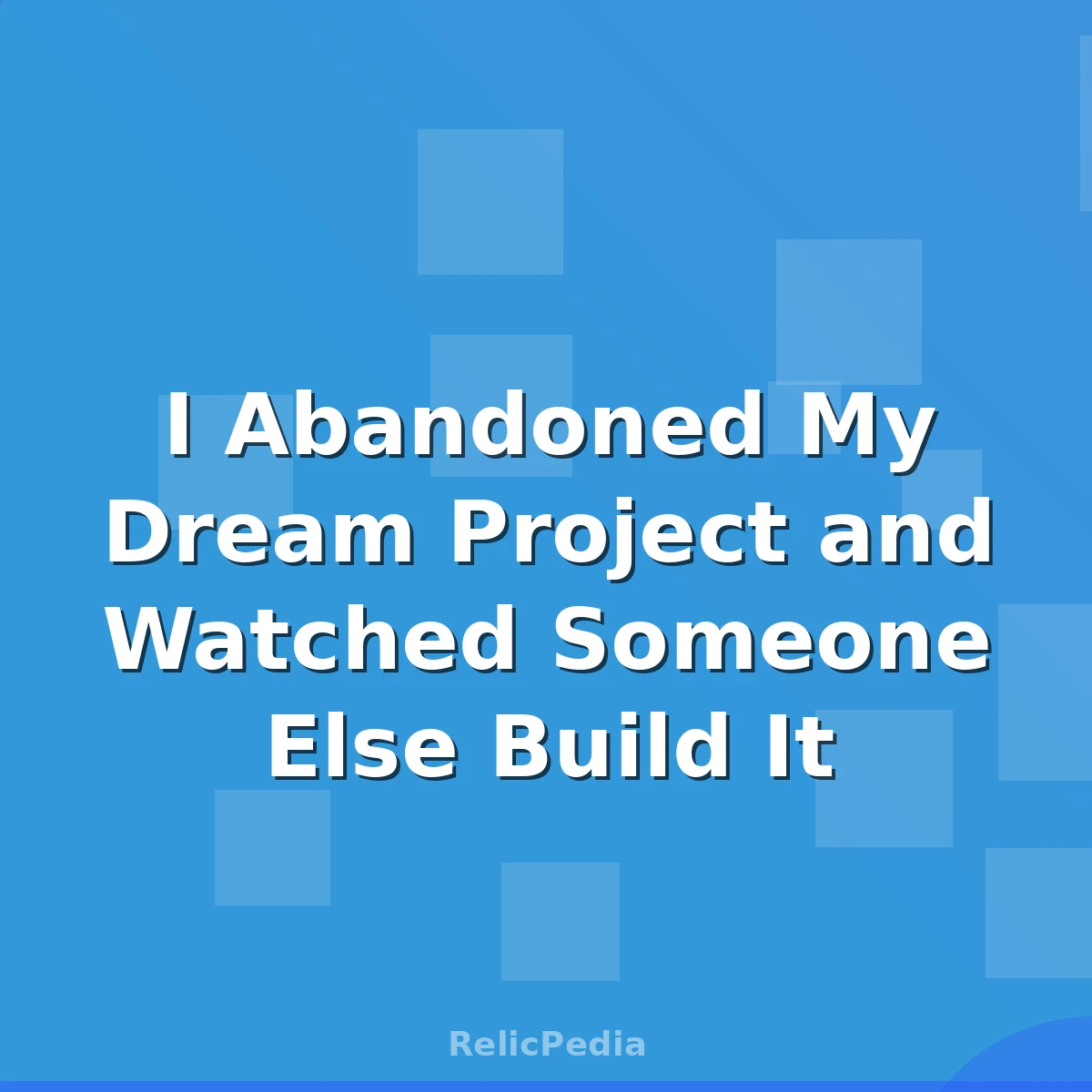 I Abandoned My Dream Project and Watched Someone Else Build It