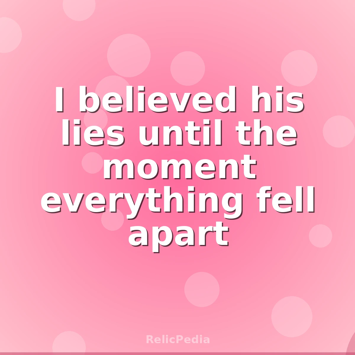 I believed his lies until the moment everything fell apart