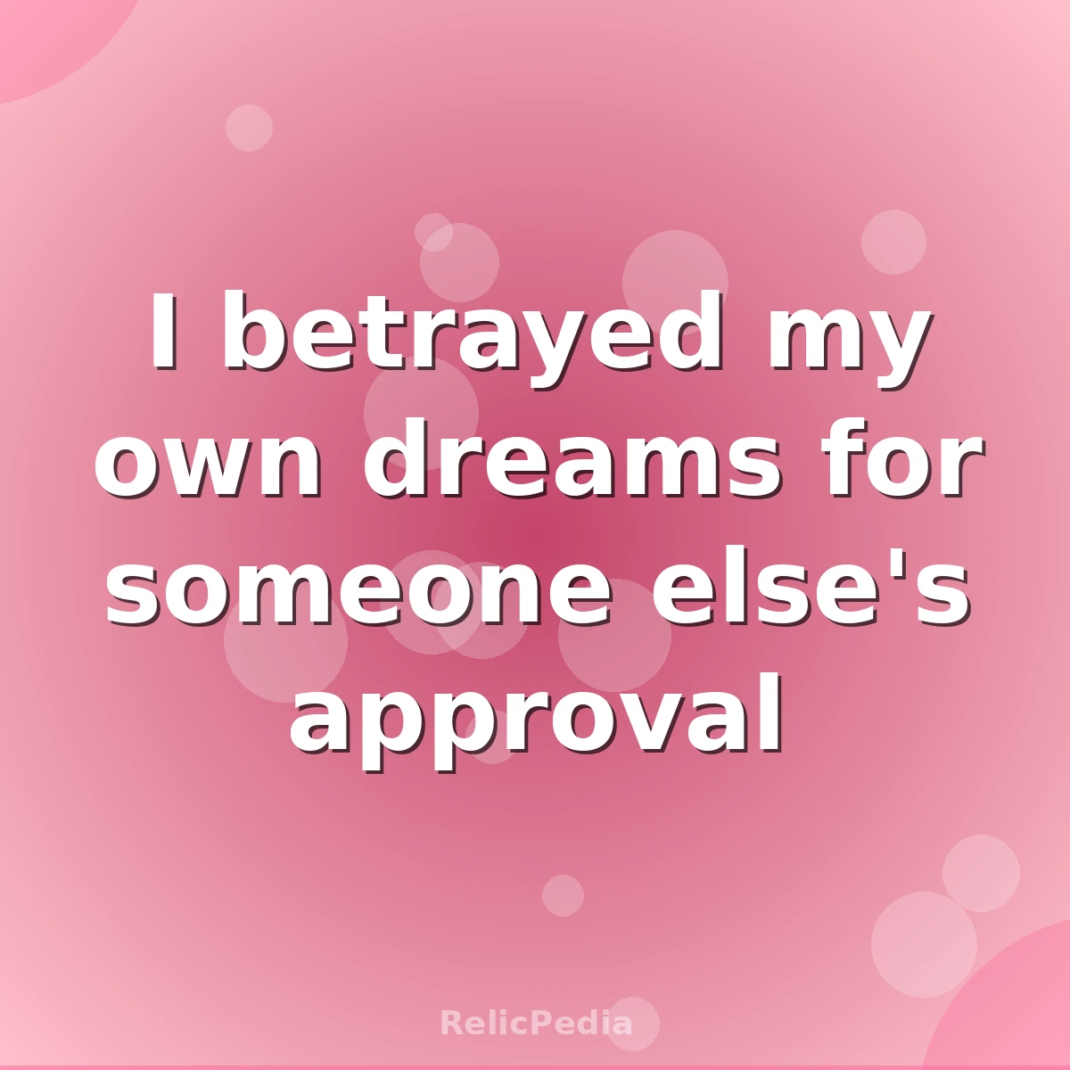 I betrayed my own dreams for someone else's approval
