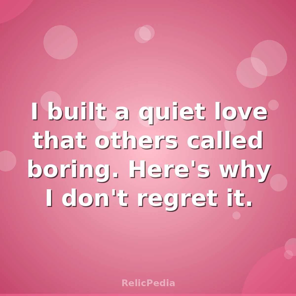 I built a quiet love that others called boring. Here's why I don't regret it.