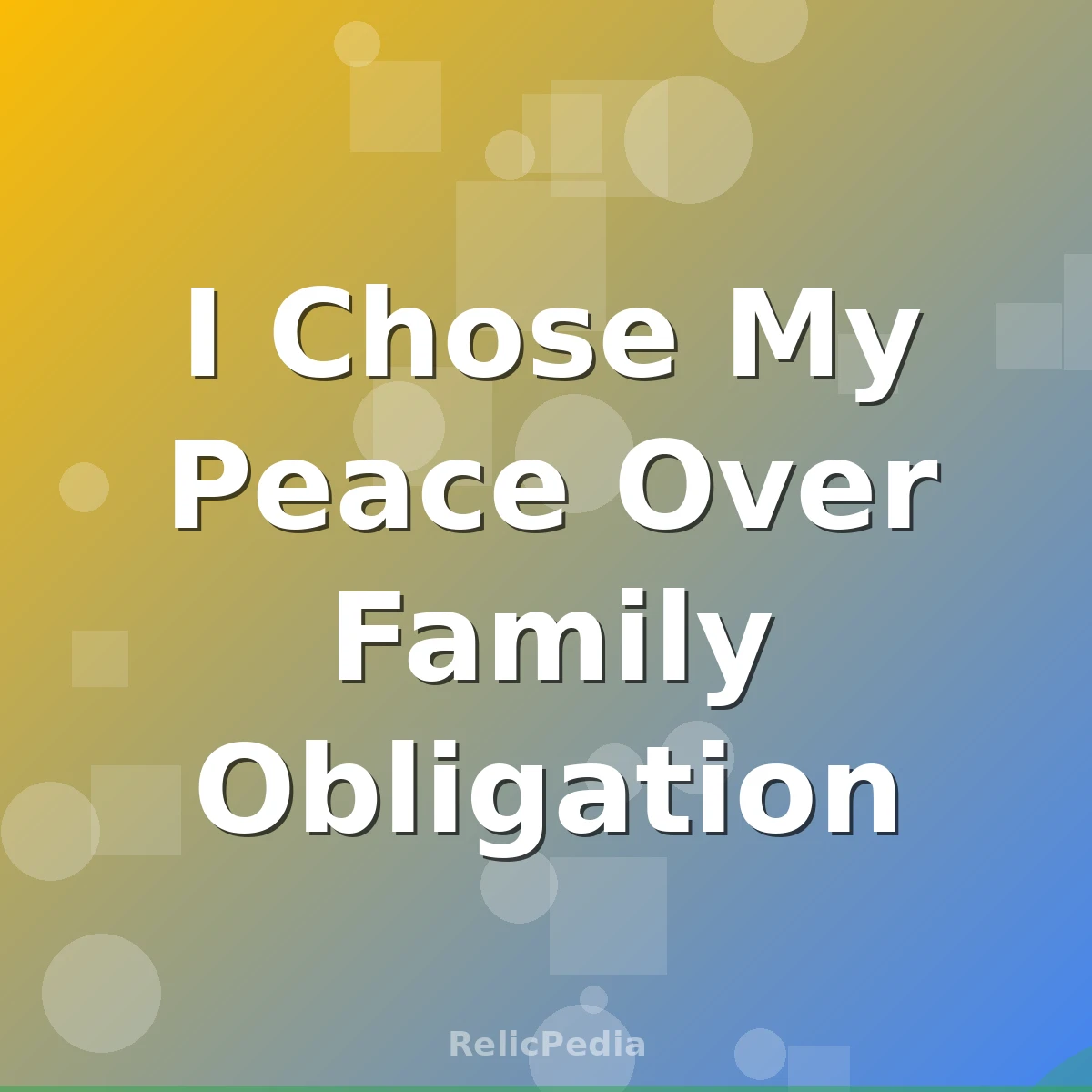 I Chose My Peace Over Family Obligation
