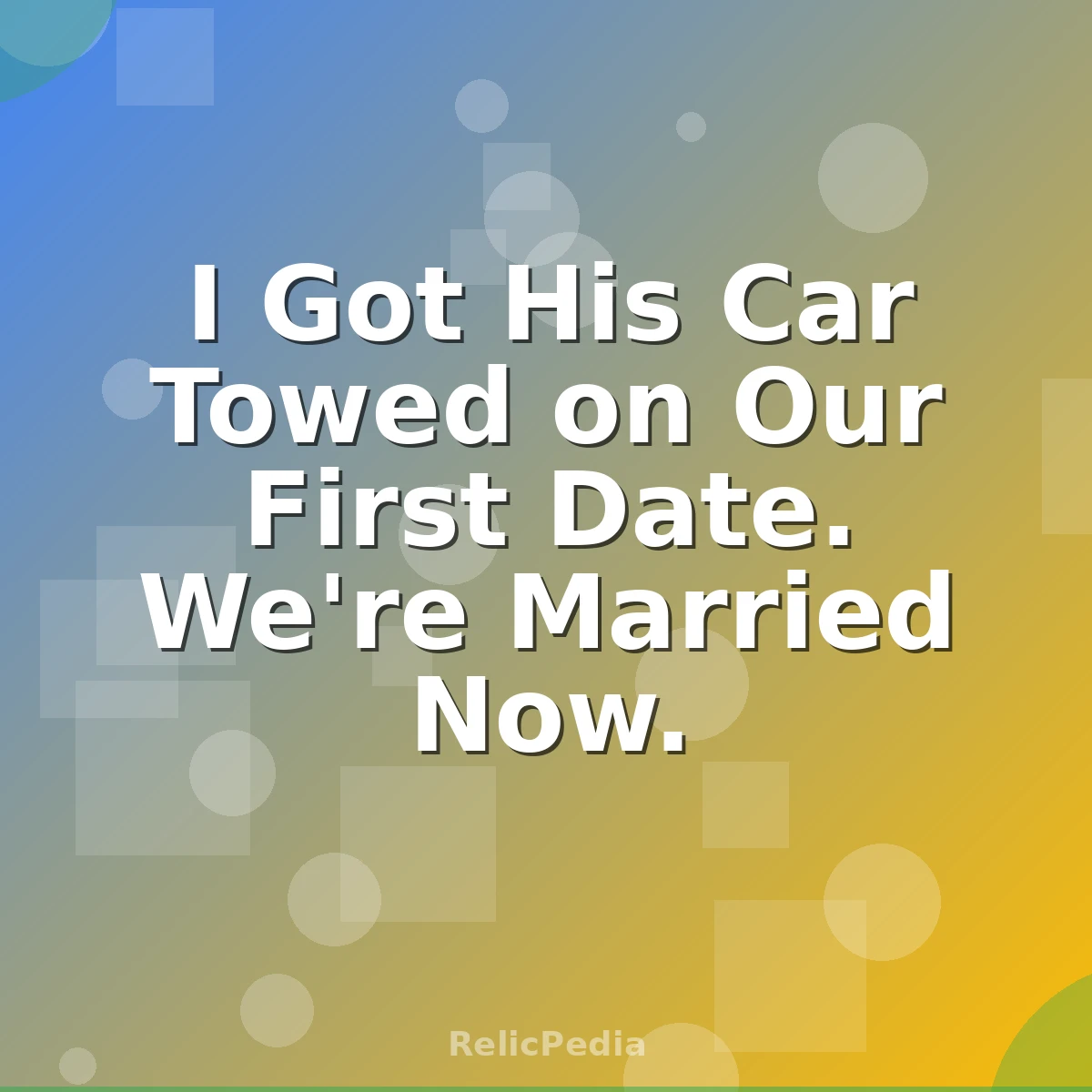 I Got His Car Towed on Our First Date. We're Married Now.