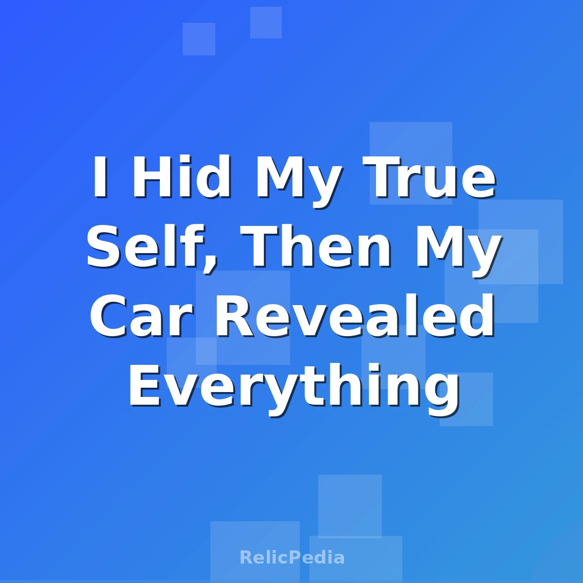 I Hid My True Self, Then My Car Revealed Everything