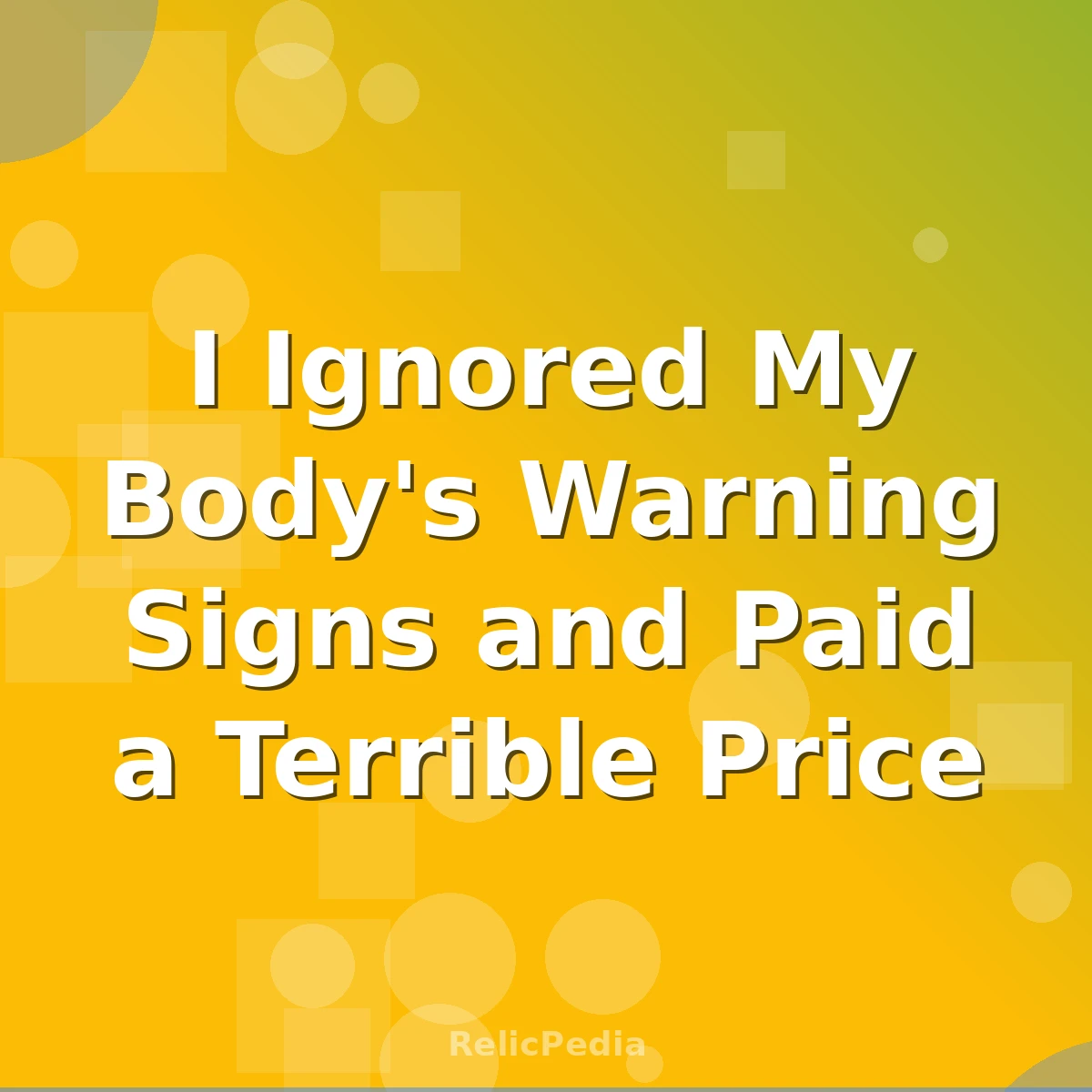 I Ignored My Body's Warning Signs and Paid a Terrible Price