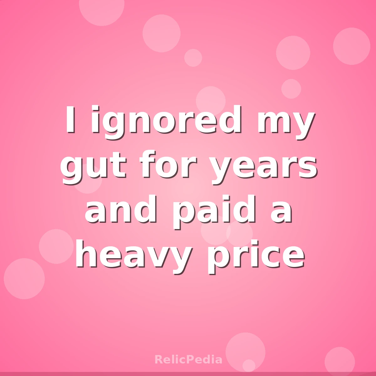 I ignored my gut for years and paid a heavy price