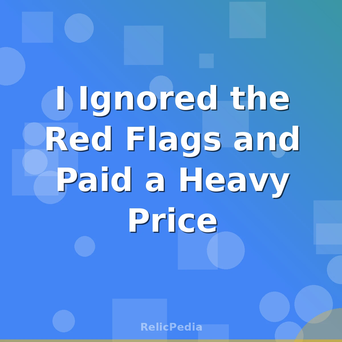 I Ignored the Red Flags and Paid a Heavy Price