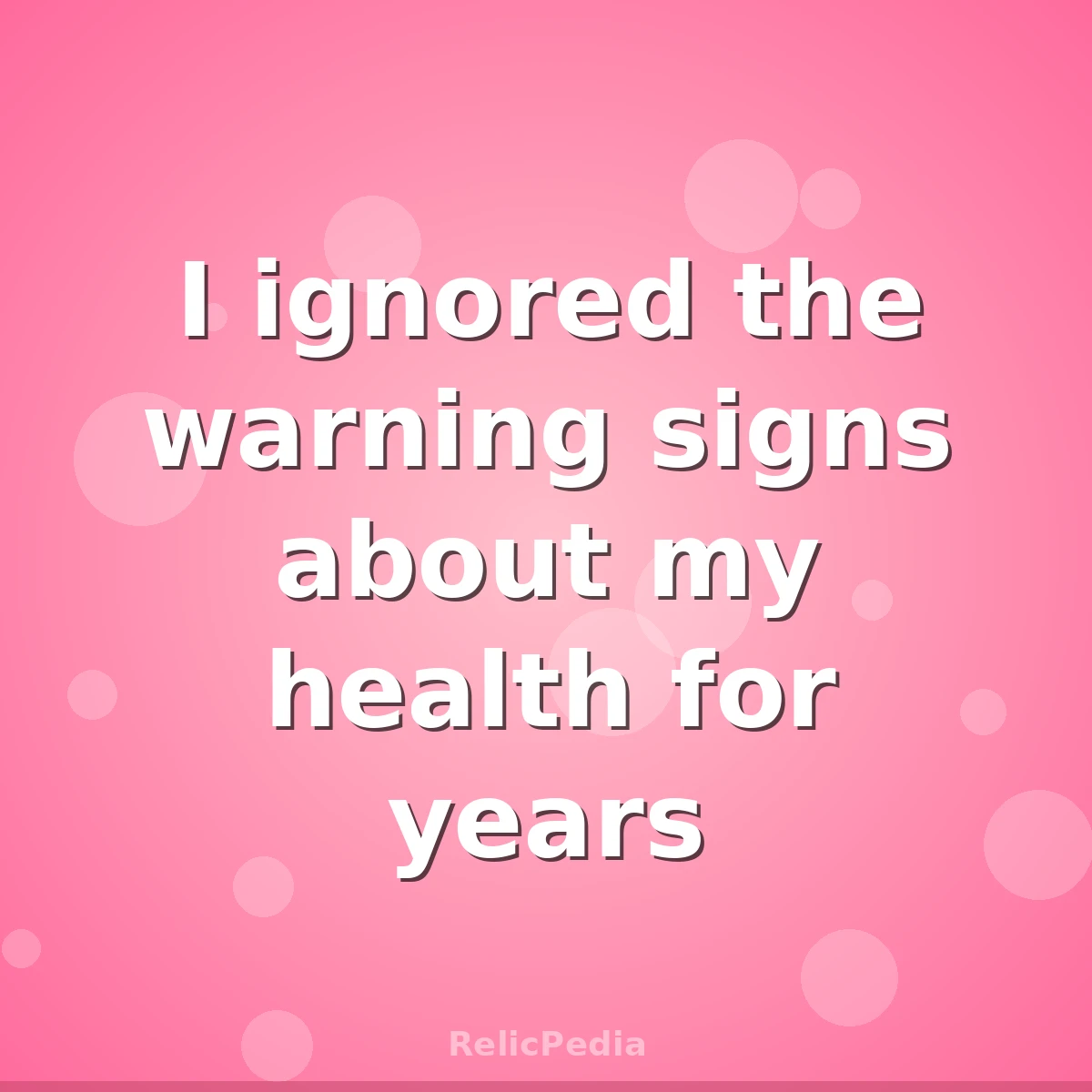 I ignored the warning signs about my health for years