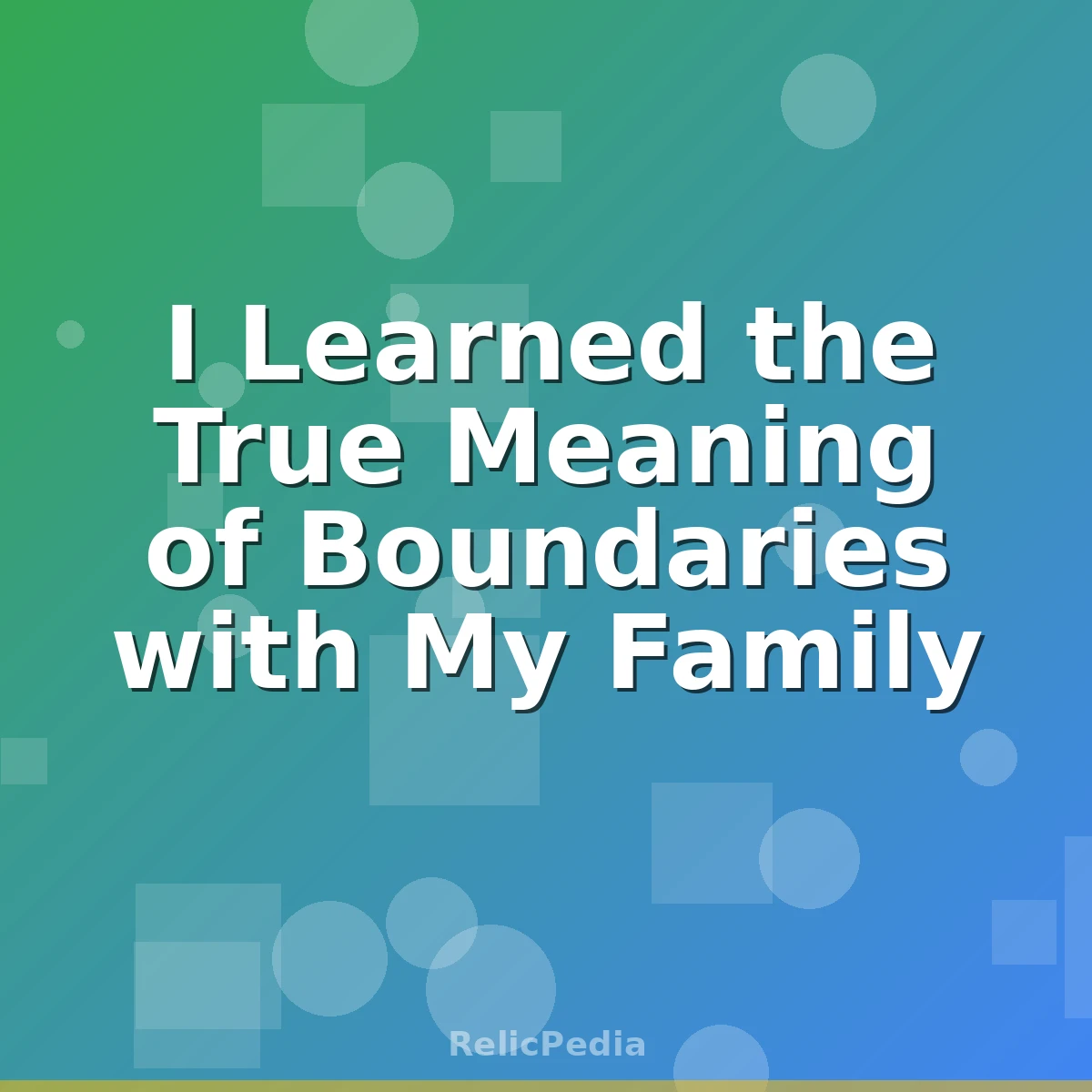 I Learned the True Meaning of Boundaries with My Family