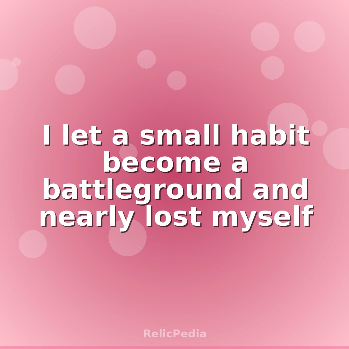 I let a small habit become a battleground and nearly lost myself