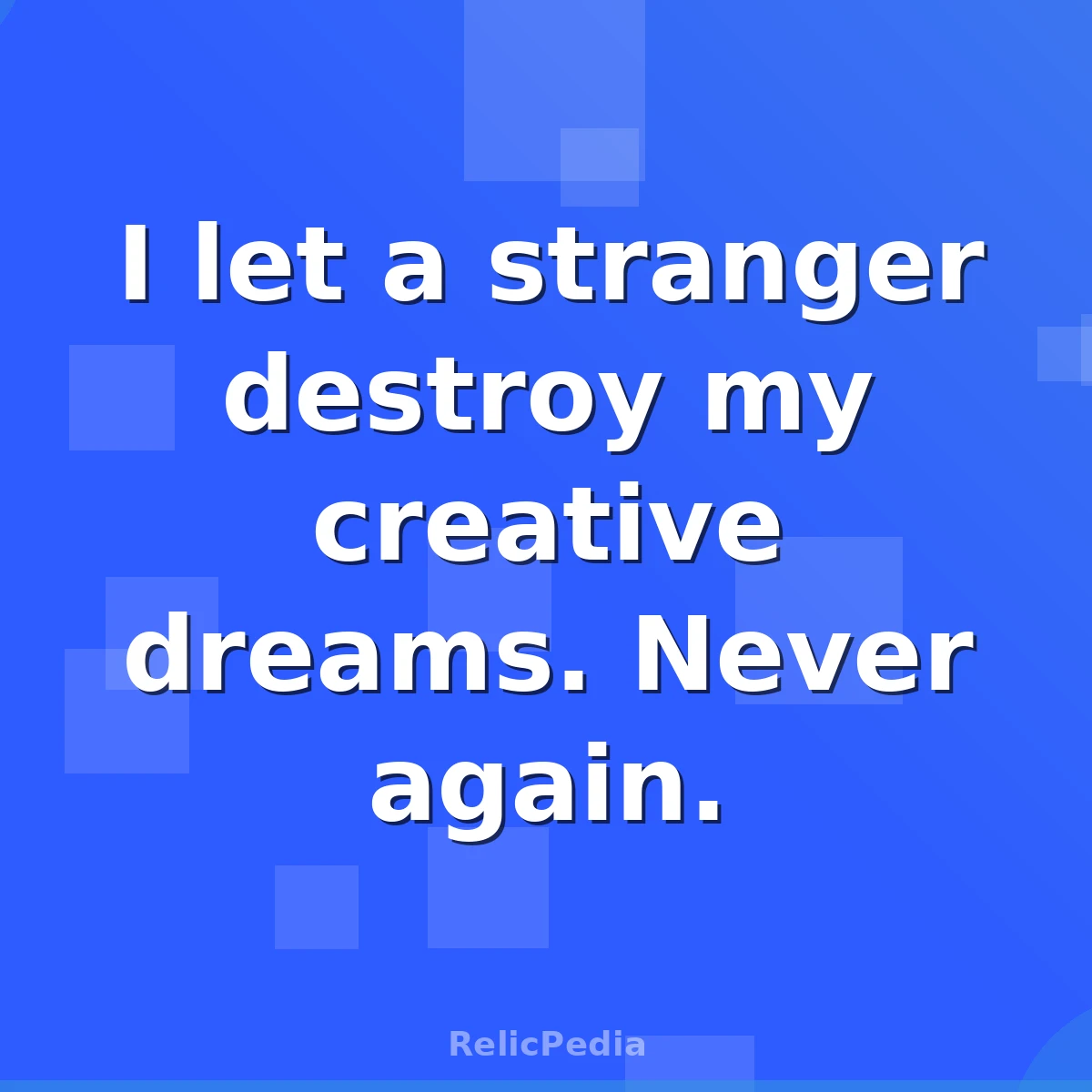 I let a stranger destroy my creative dreams. Never again.