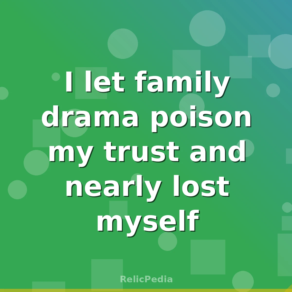 I let family drama poison my trust and nearly lost myself