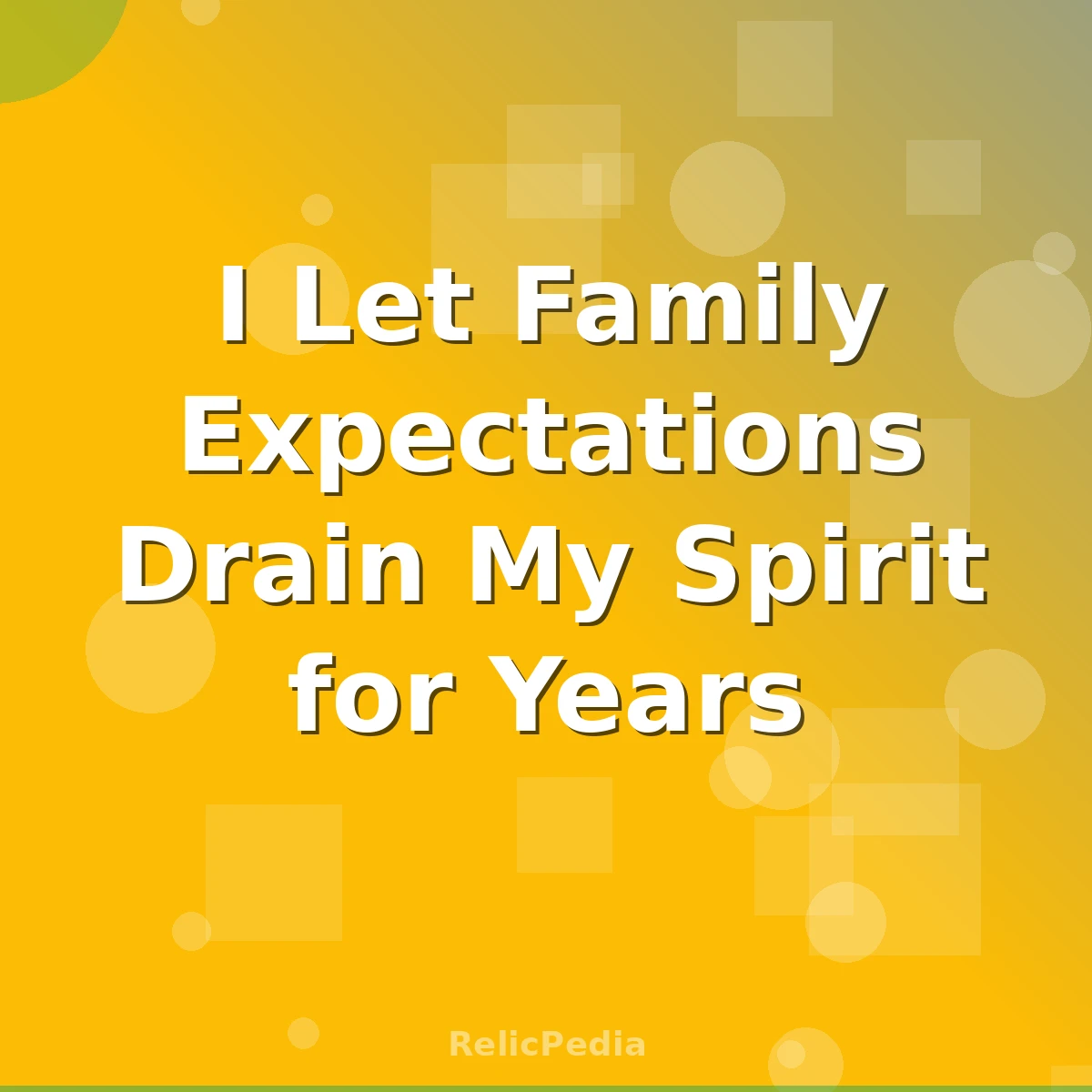 I Let Family Expectations Drain My Spirit for Years