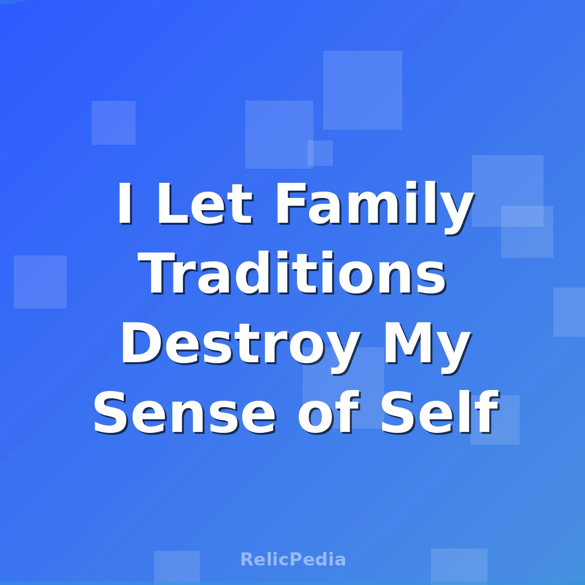 I Let Family Traditions Destroy My Sense of Self