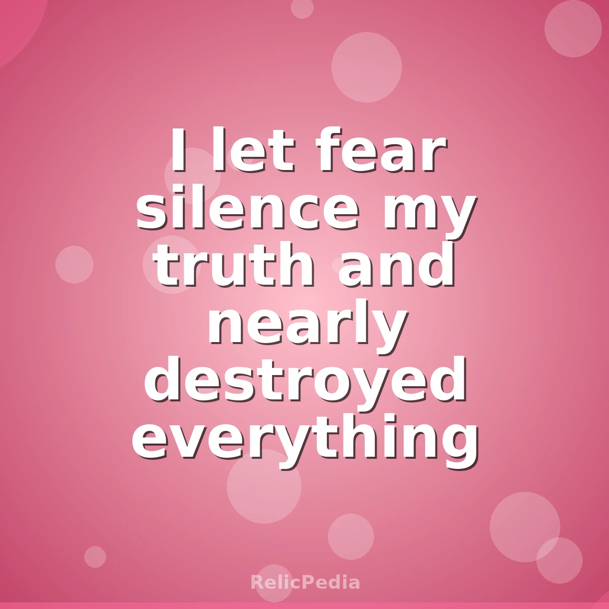 I let fear silence my truth and nearly destroyed everything