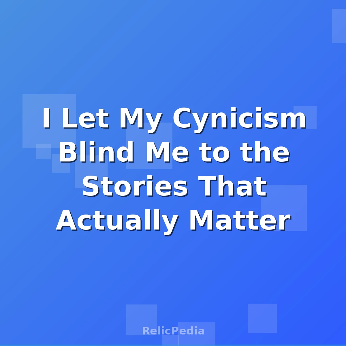 I Let My Cynicism Blind Me to the Stories That Actually Matter