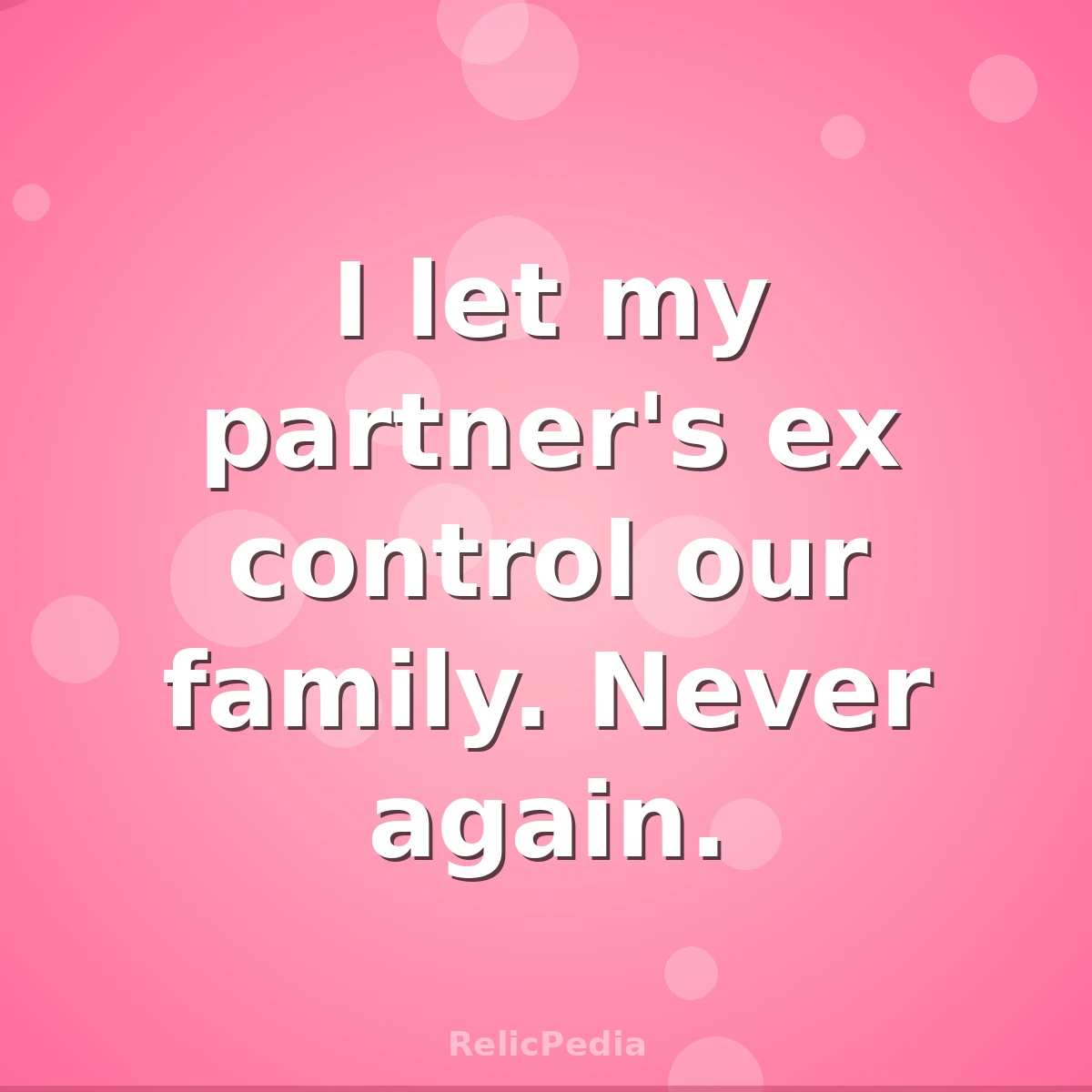 I let my partner's ex control our family. Never again.