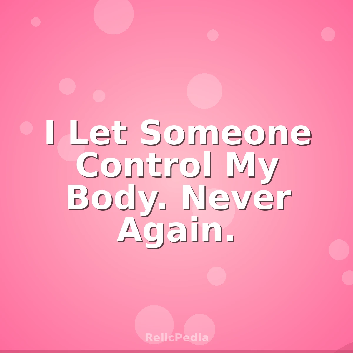 I Let Someone Control My Body. Never Again.