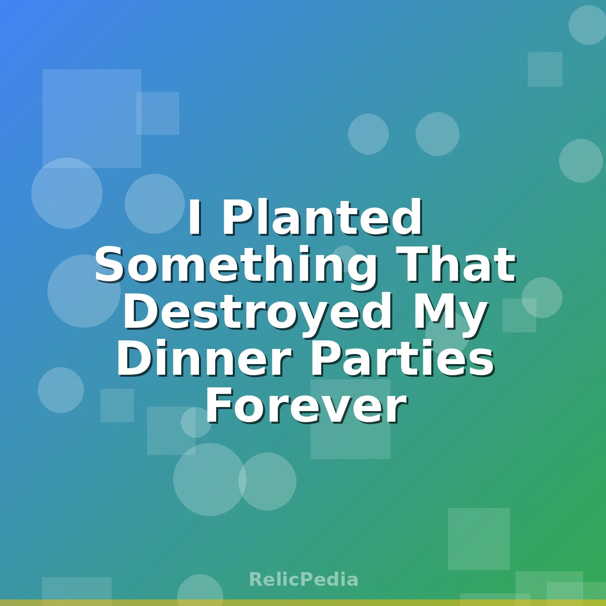 I Planted Something That Destroyed My Dinner Parties Forever