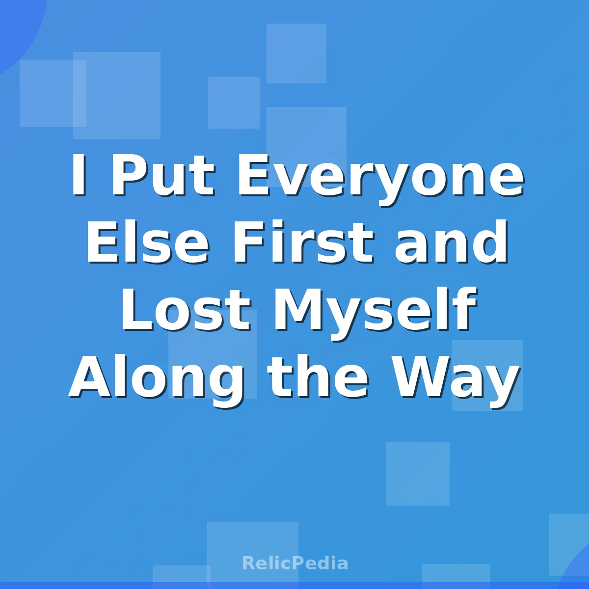 I Put Everyone Else First and Lost Myself Along the Way