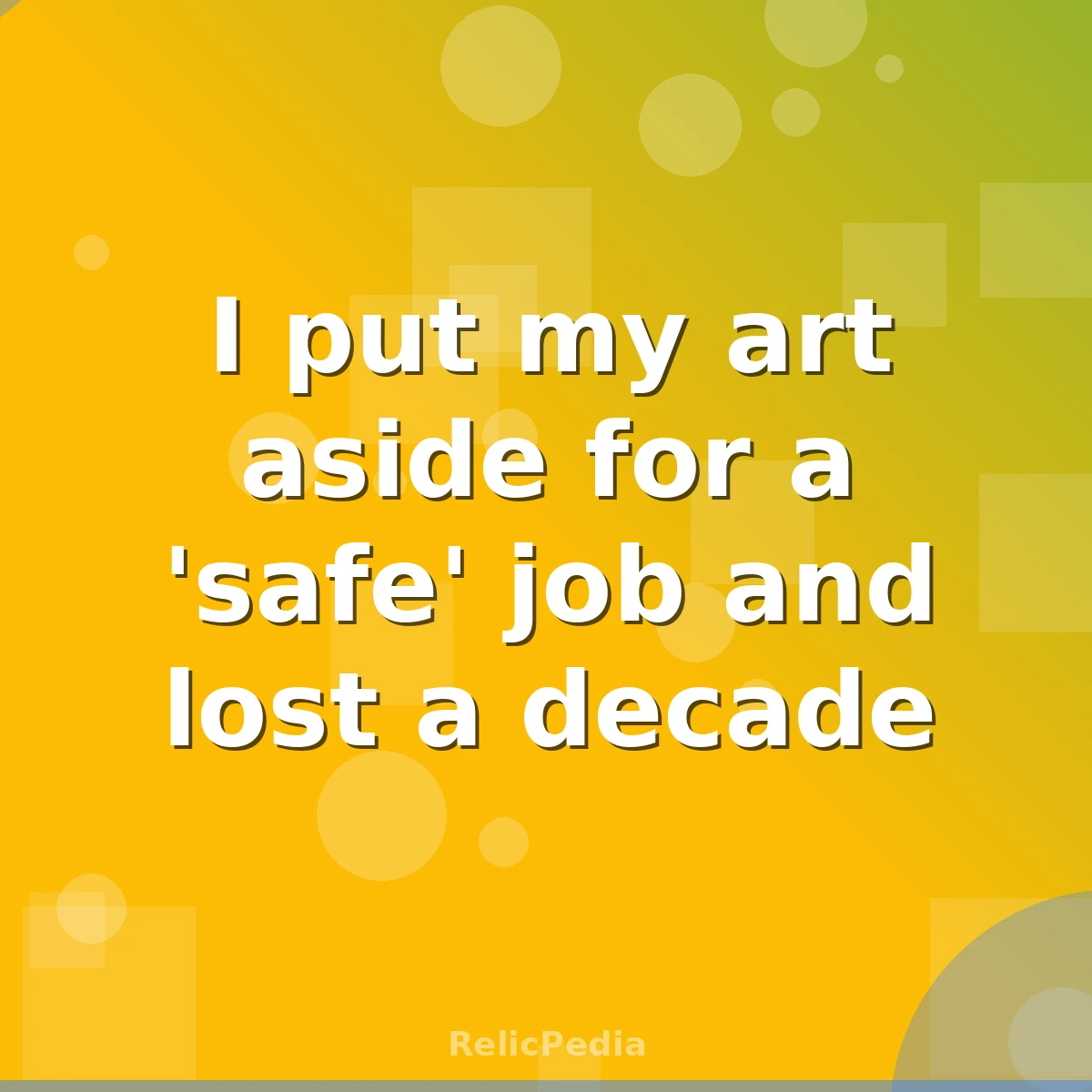 I put my art aside for a 'safe' job and lost a decade