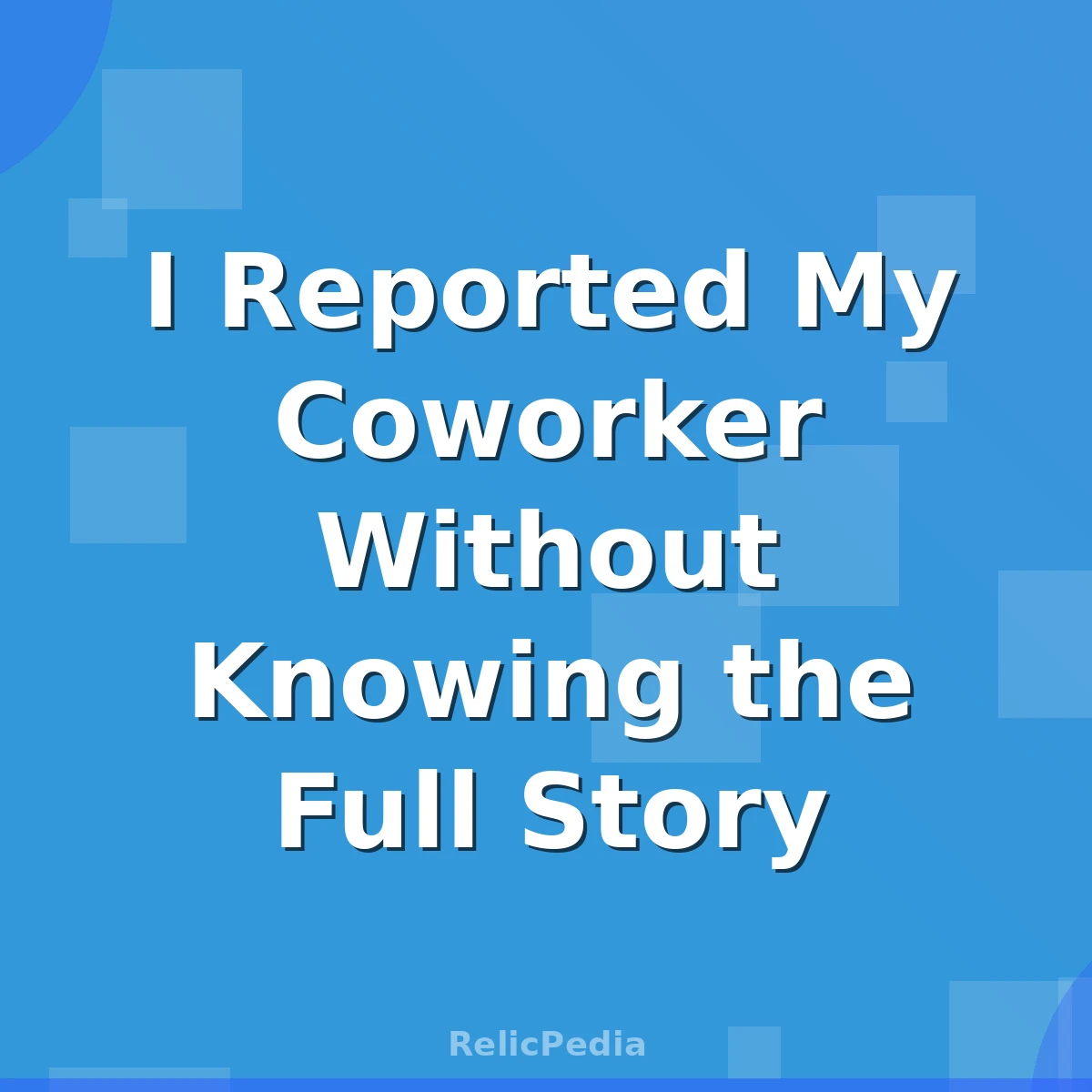 I Reported My Coworker Without Knowing the Full Story