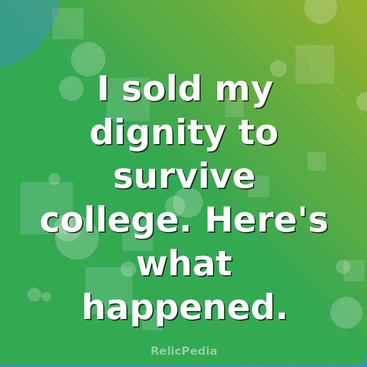I sold my dignity to survive college. Here's what happened.