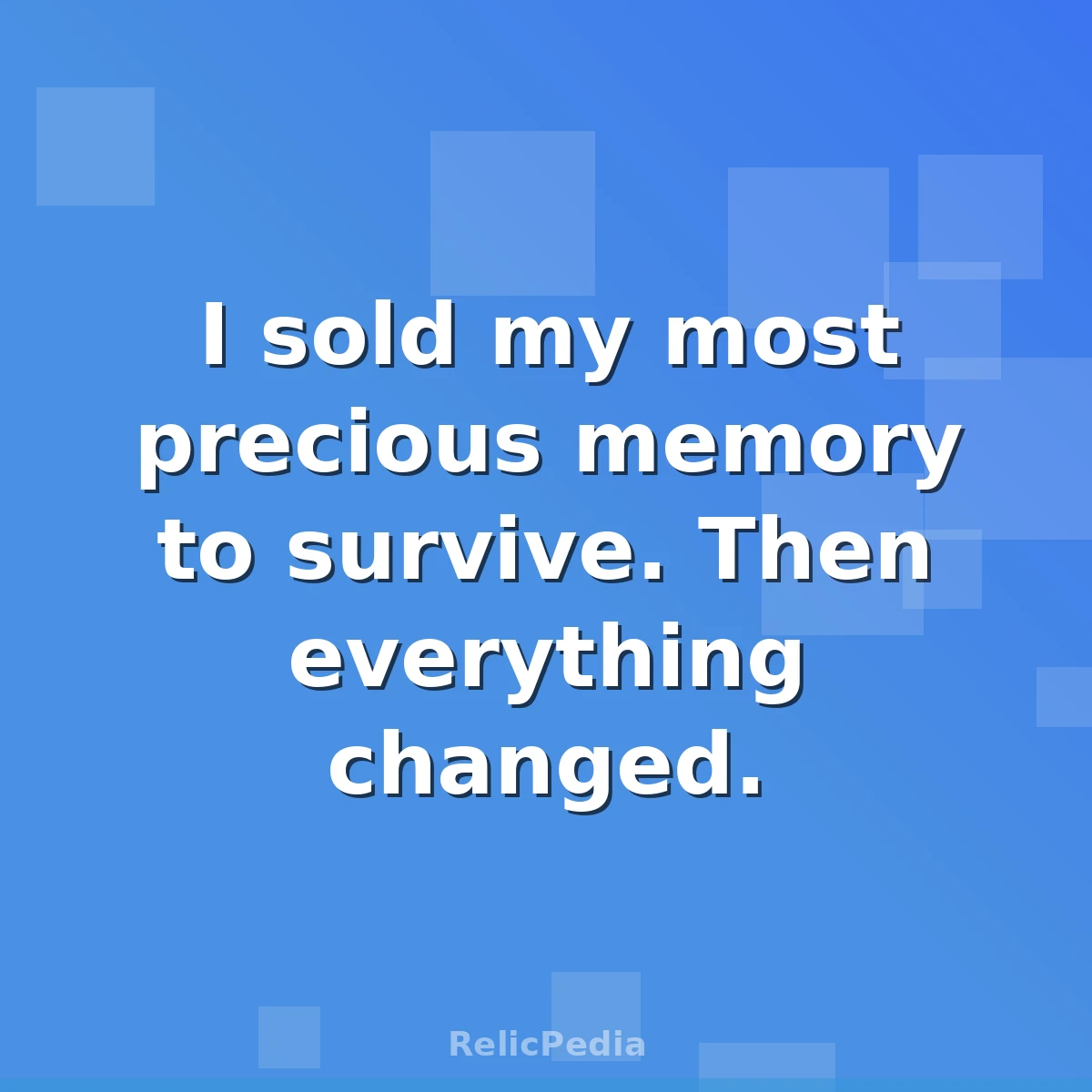 I sold my most precious memory to survive. Then everything changed.