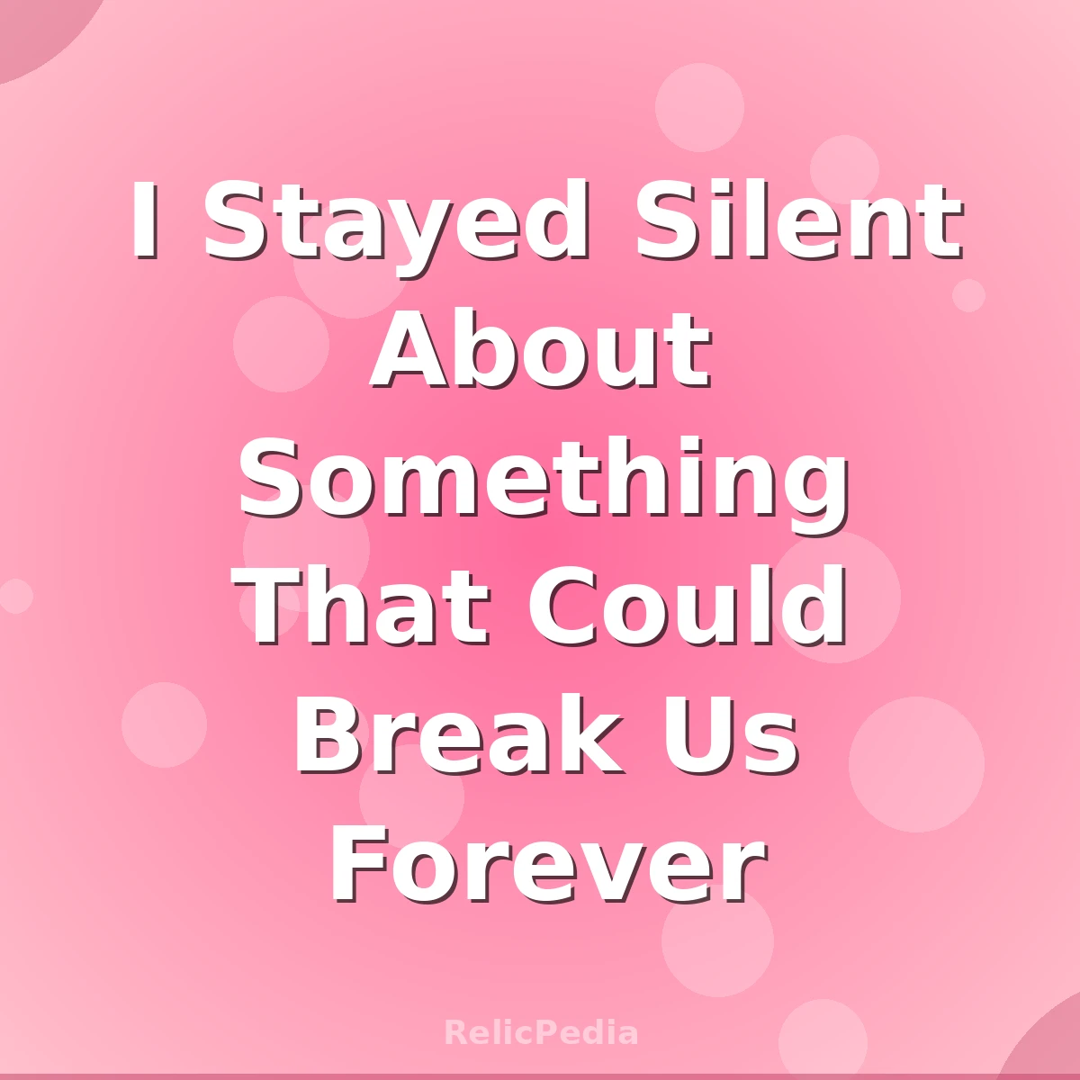 I Stayed Silent About Something That Could Break Us Forever