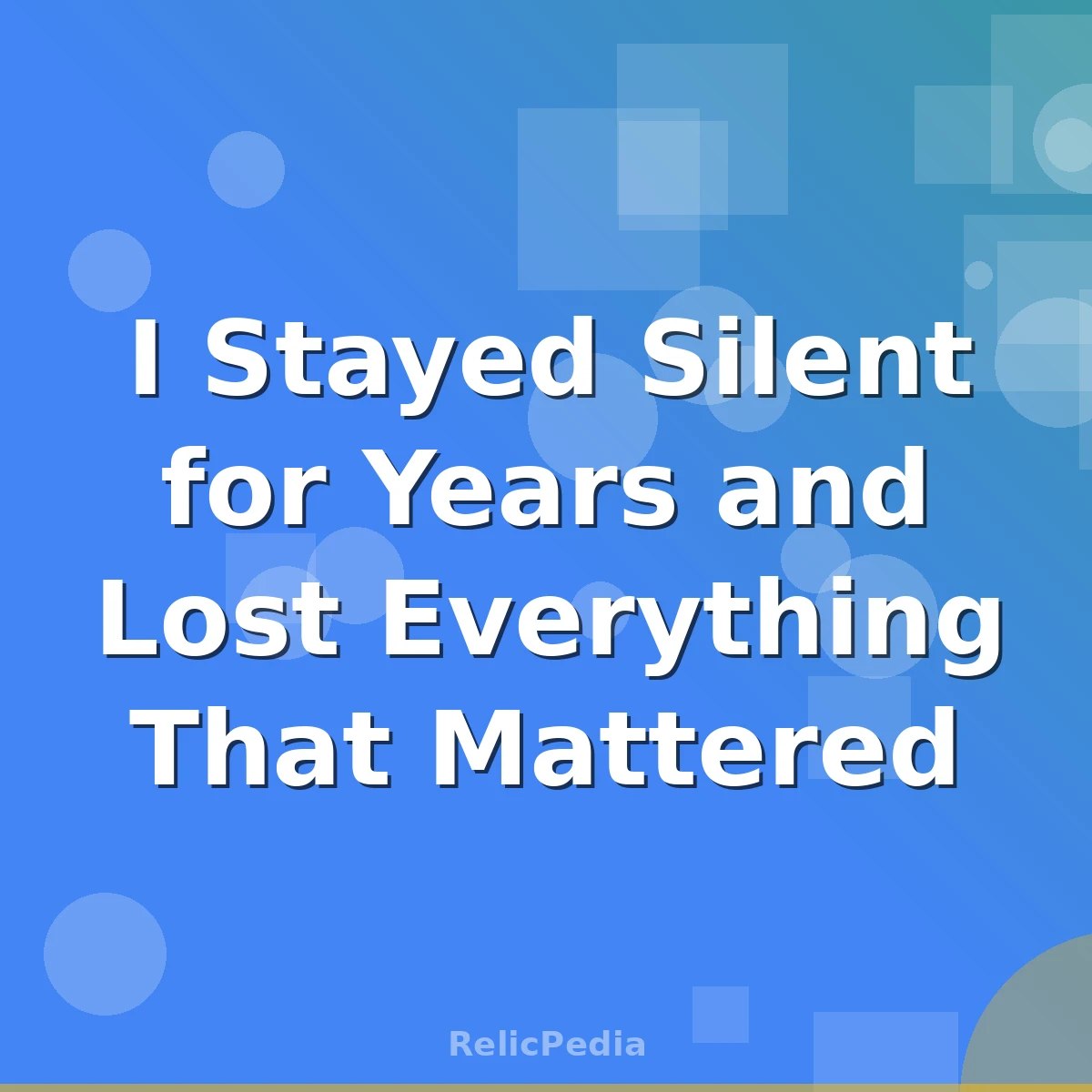 I Stayed Silent for Years and Lost Everything That Mattered