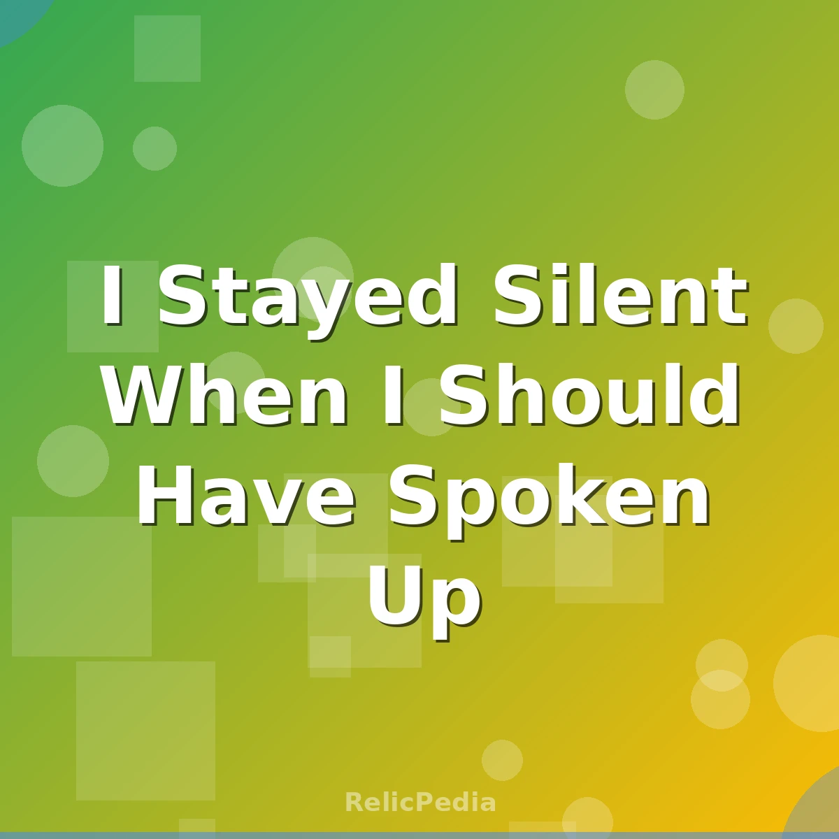 I Stayed Silent When I Should Have Spoken Up