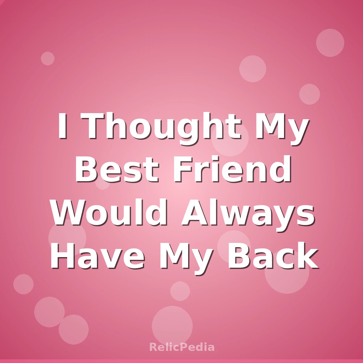 I Thought My Best Friend Would Always Have My Back