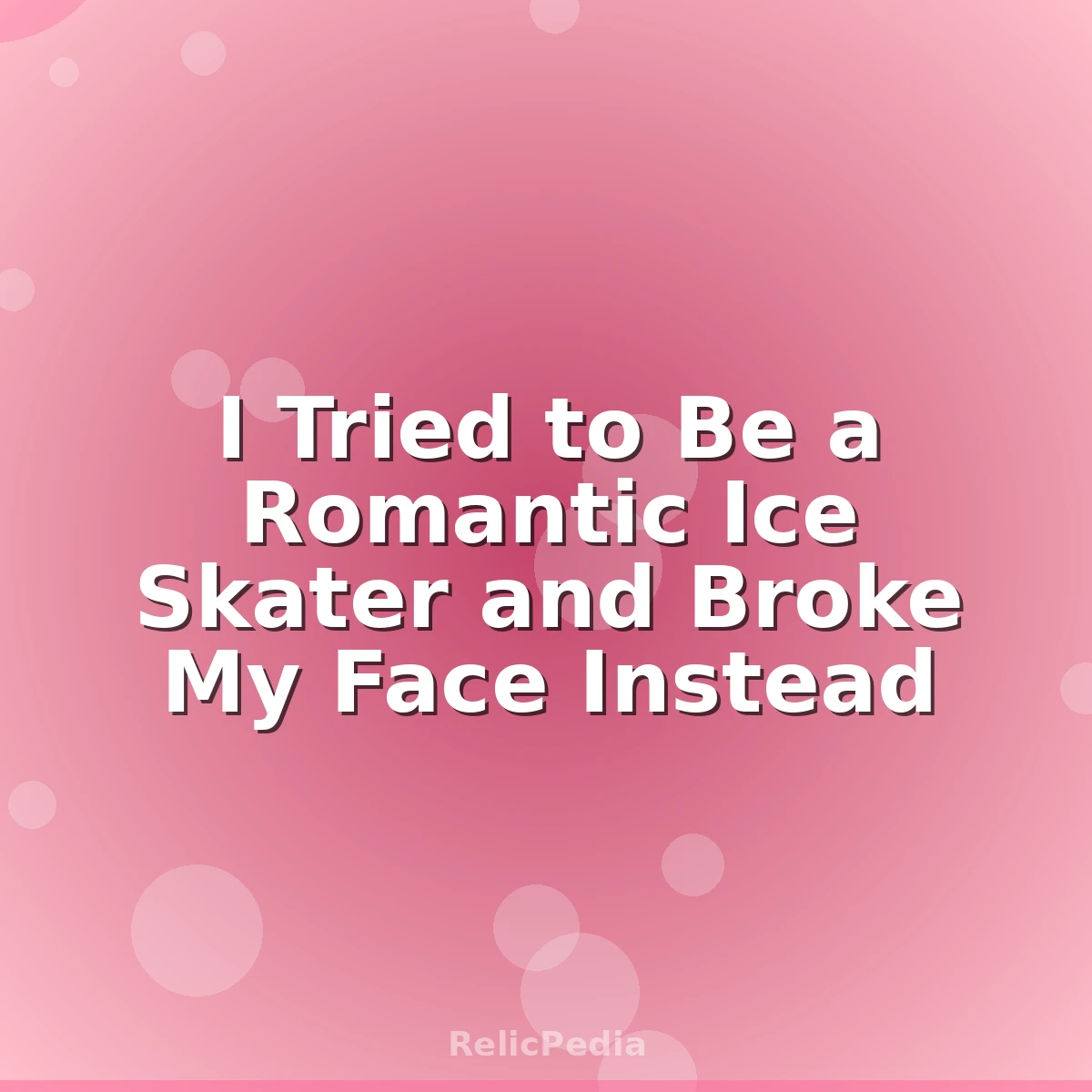 I Tried to Be a Romantic Ice Skater and Broke My Face Instead