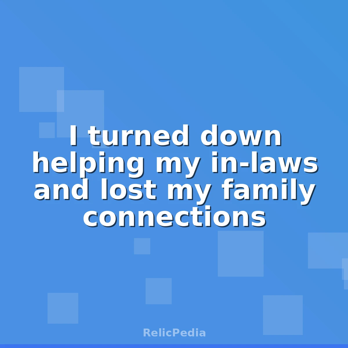 I turned down helping my in-laws and lost my family connections