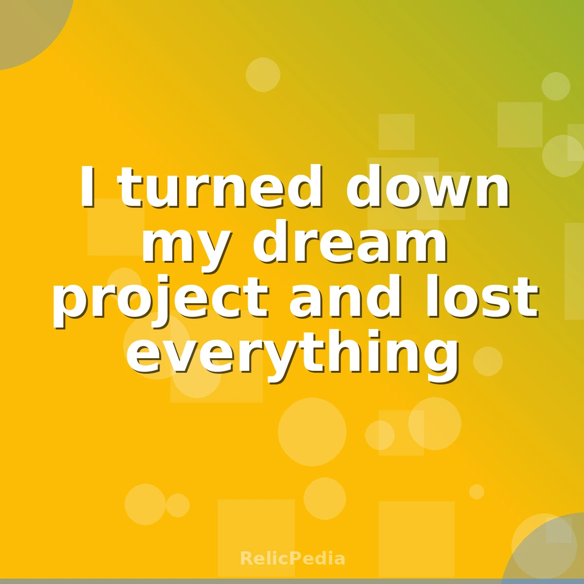 I turned down my dream project and lost everything