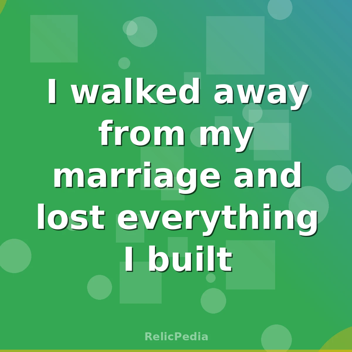 I walked away from my marriage and lost everything I built