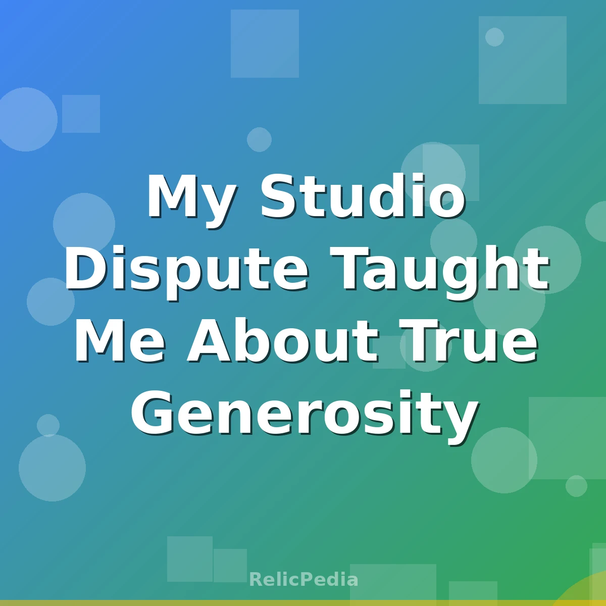 My Studio Dispute Taught Me About True Generosity