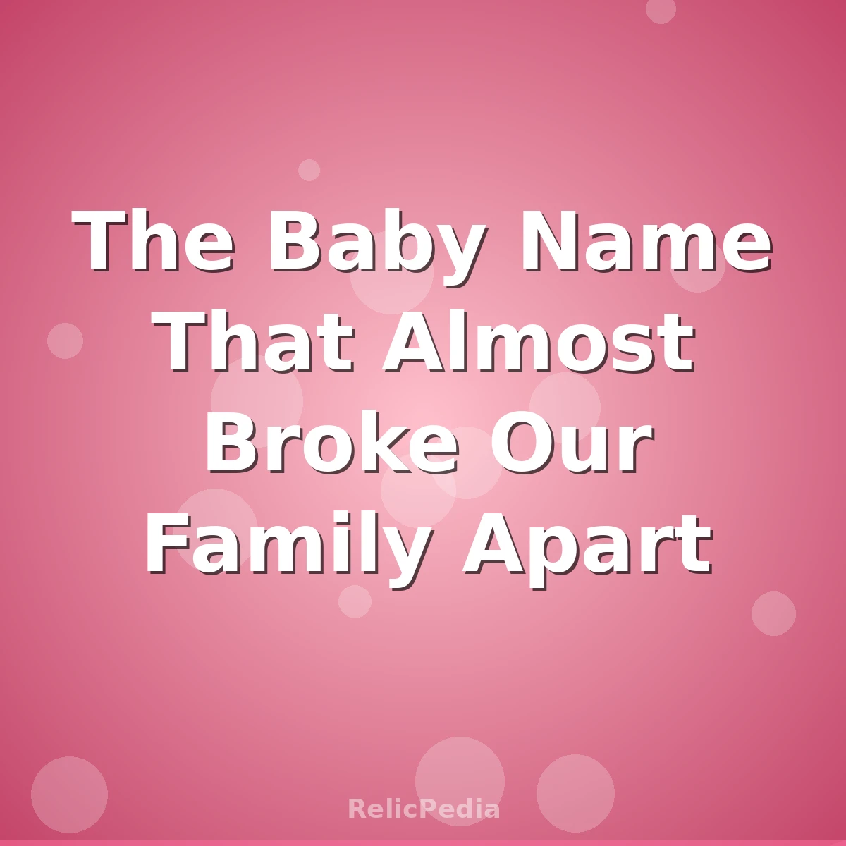 The Baby Name That Almost Broke Our Family Apart