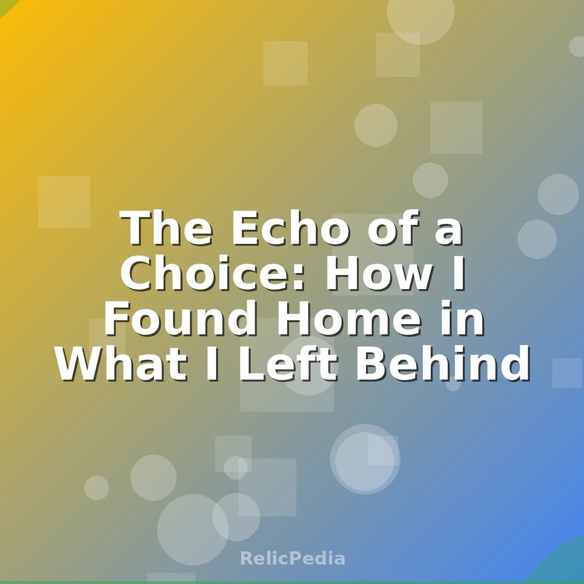 The Echo of a Choice: How I Found Home in What I Left Behind