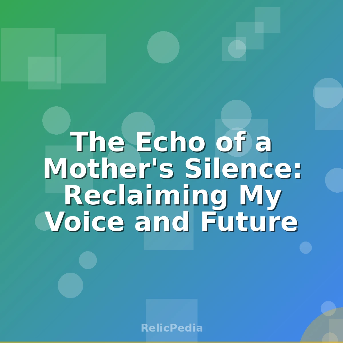 The Echo of a Mother's Silence: Reclaiming My Voice and Future