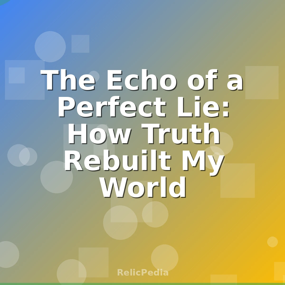 The Echo of a Perfect Lie: How Truth Rebuilt My World