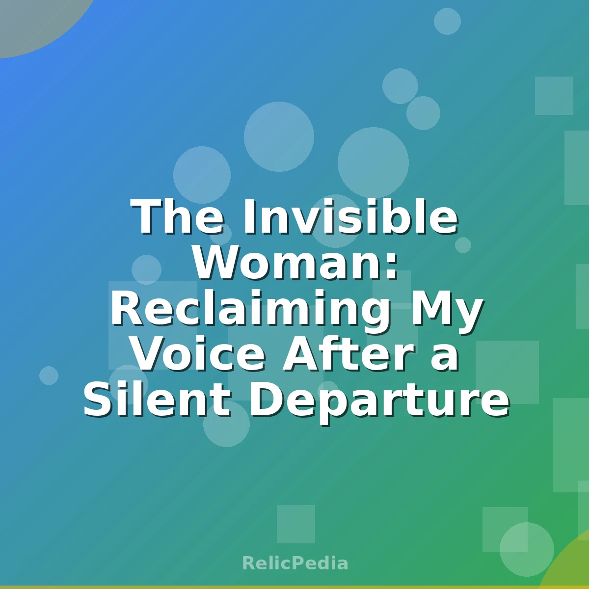 The Invisible Woman: Reclaiming My Voice After a Silent Departure