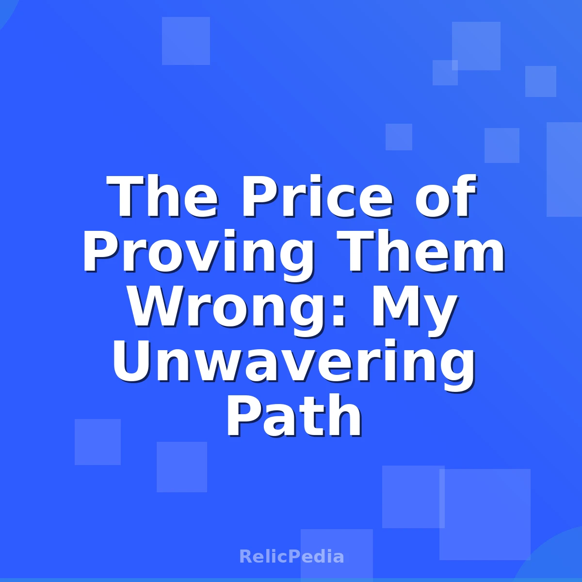 The Price of Proving Them Wrong: My Unwavering Path