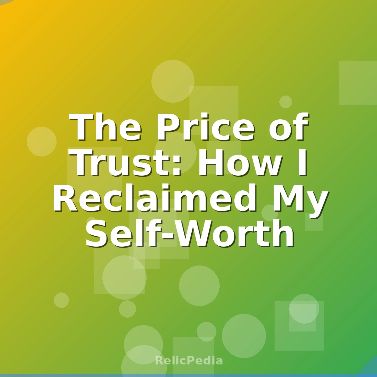 The Price of Trust: How I Reclaimed My Self-Worth